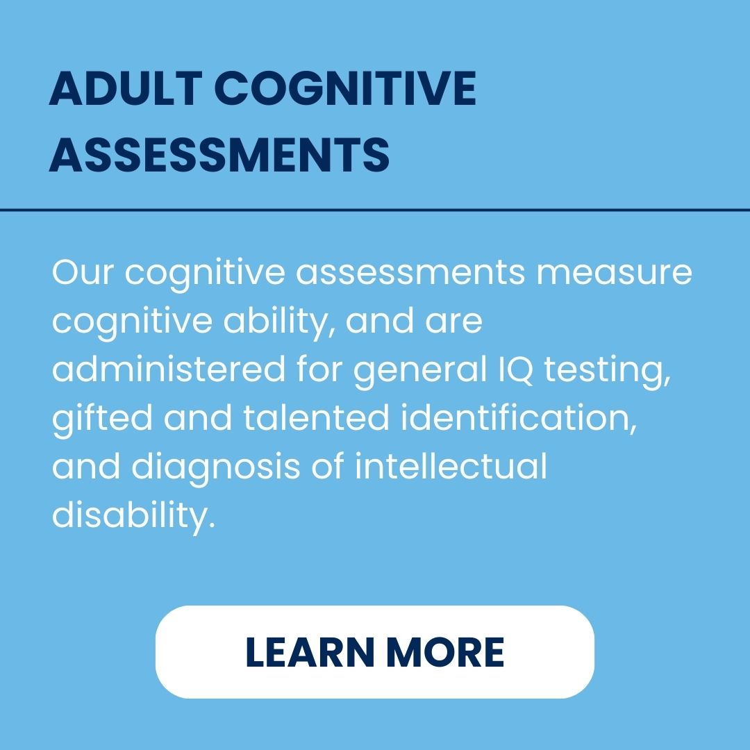 Adult Cognitive Assessments Telehealth Australia Online - Northside Psychology - Our cognitive assessments measure cognitive ability, and are administered for general IQ testing, gifted and talented identification, and diagnosis of intellectual disability.