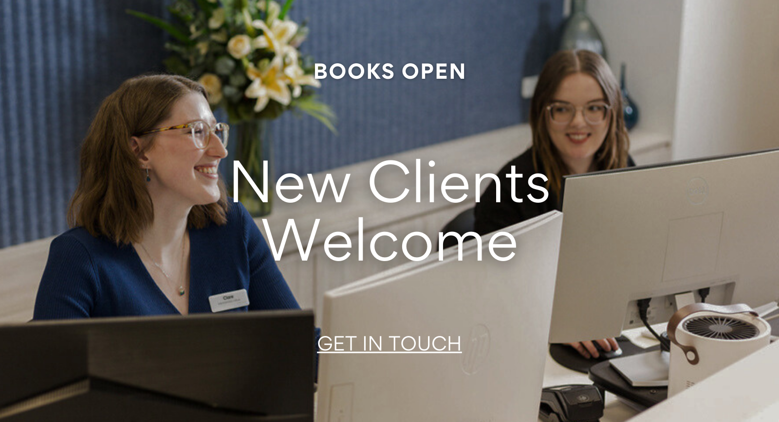 Books Open New Clients Welcome - Get in Touch